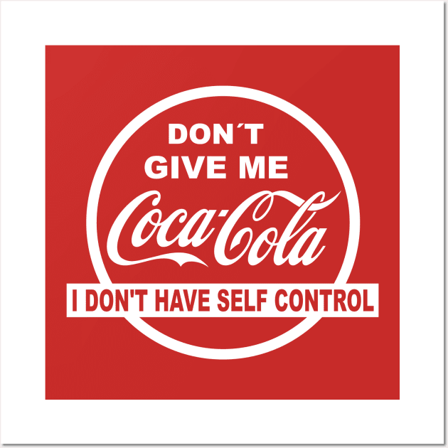 Don´t give me coke - self control Wall Art by trino21